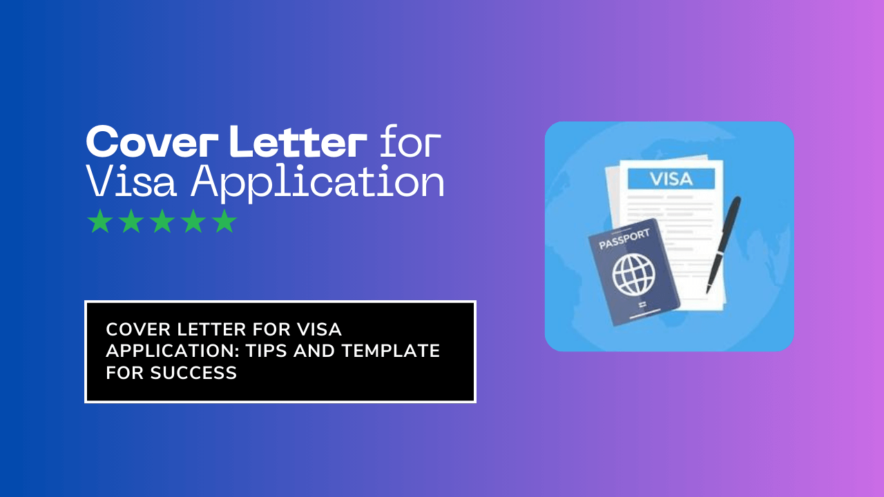 Cover Letter for Visa Application: Tips and Template for Success